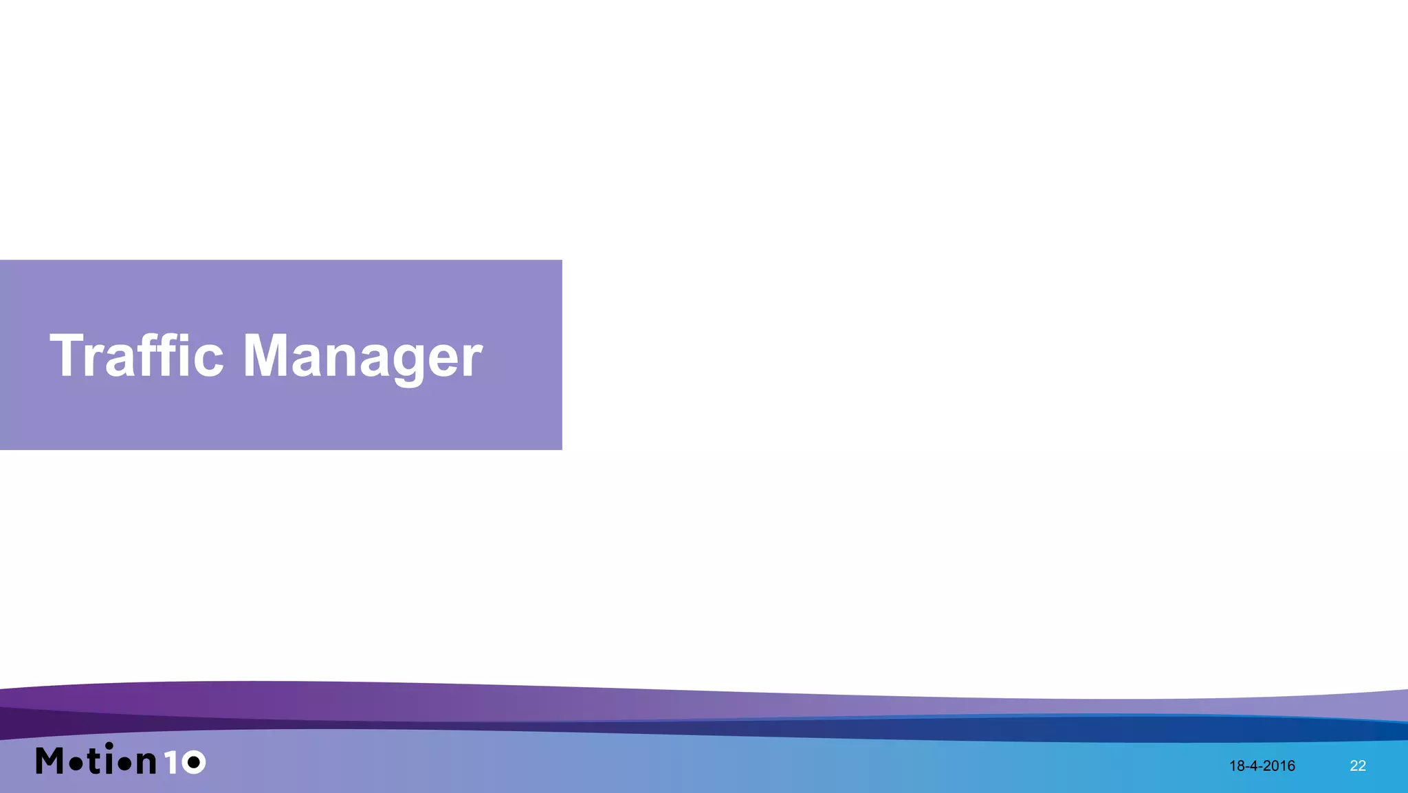 18-4-2016 22
Traffic Manager
 