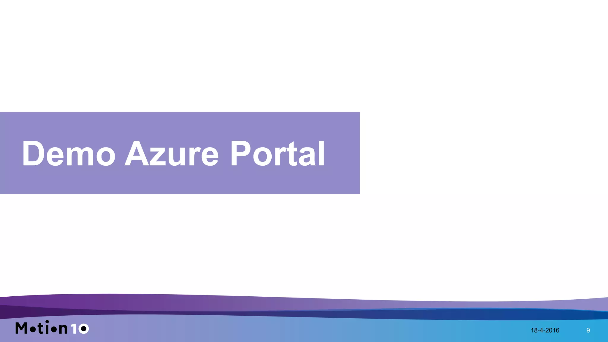 18-4-2016 9
Demo Azure Portal
 