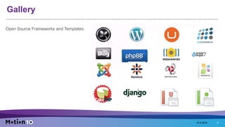 Gallery
Open Source Frameworks and Templates.
18-4-2016 8
 