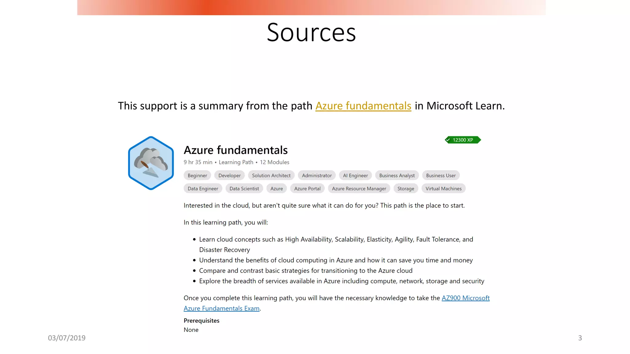 03/07/2019 3
Sources
This support is a summary from the path Azure fundamentals in Microsoft Learn.
 