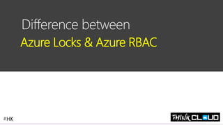 Contoso Ltd.
Difference between
Azure Locks & Azure RBAC
#HK
 