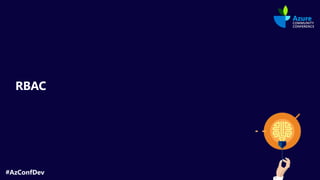 #AzConfDev
RBAC
 
