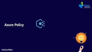 #AzConfDev
Azure Policy
 