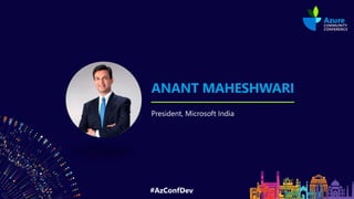 #AzConfDev
ANANT MAHESHWARI
President, Microsoft India
 