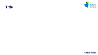 #AzConfDev
Title
 