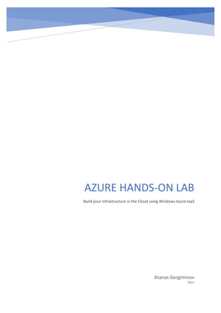 AZURE HANDS-ON LAB
Build your Infrastructure in the Cloud using Windows Azure IaaS
Atanas Gergiminov
2017
 