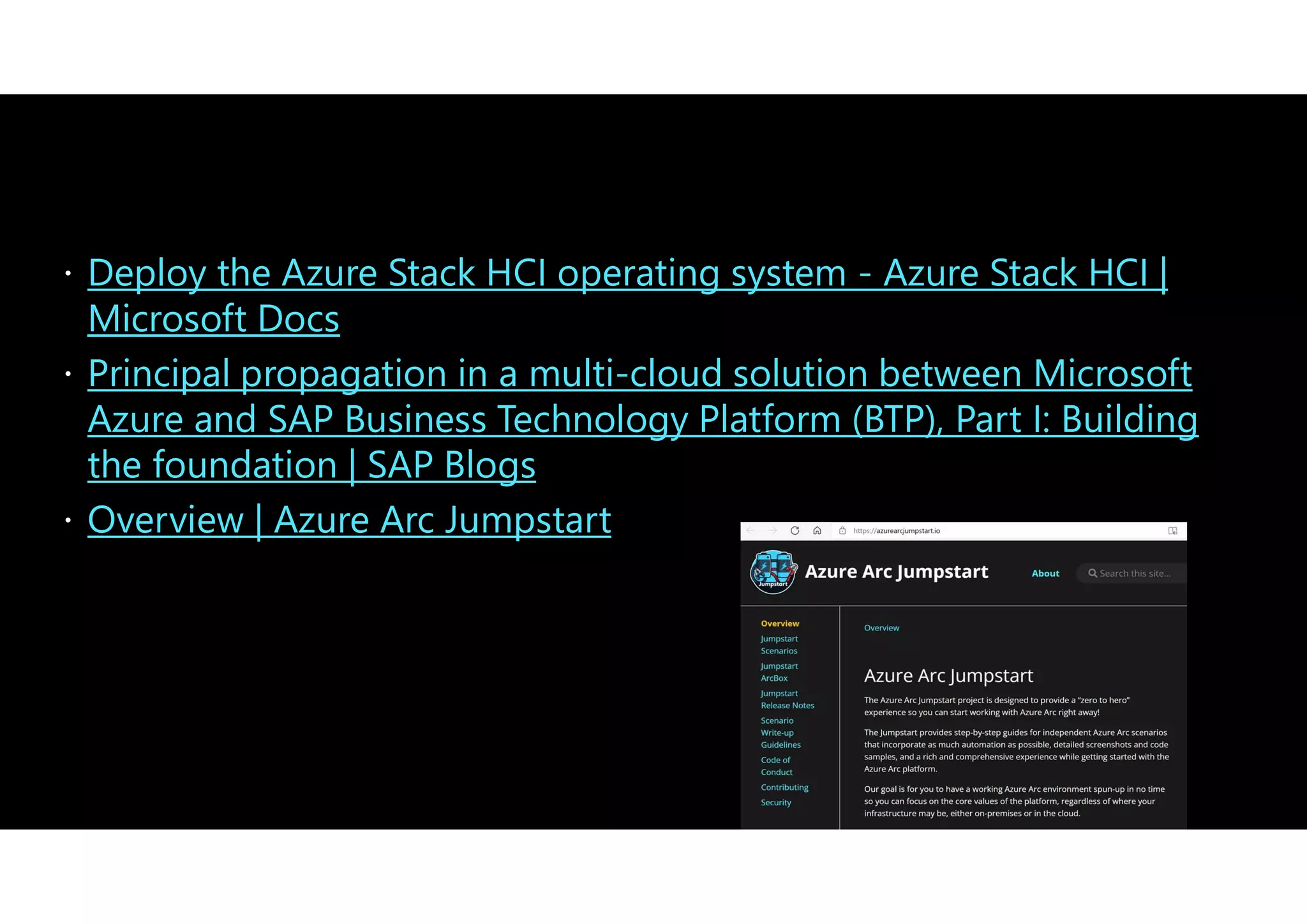 Deploy the Azure Stack HCI operating system - Azure Stack HCI |
Microsoft Docs
Principal propagation in a multi-cloud solution between Microsoft
Azure and SAP Business Technology Platform (BTP), Part I: Building
the foundation | SAP Blogs
Overview | Azure Arc Jumpstart
 