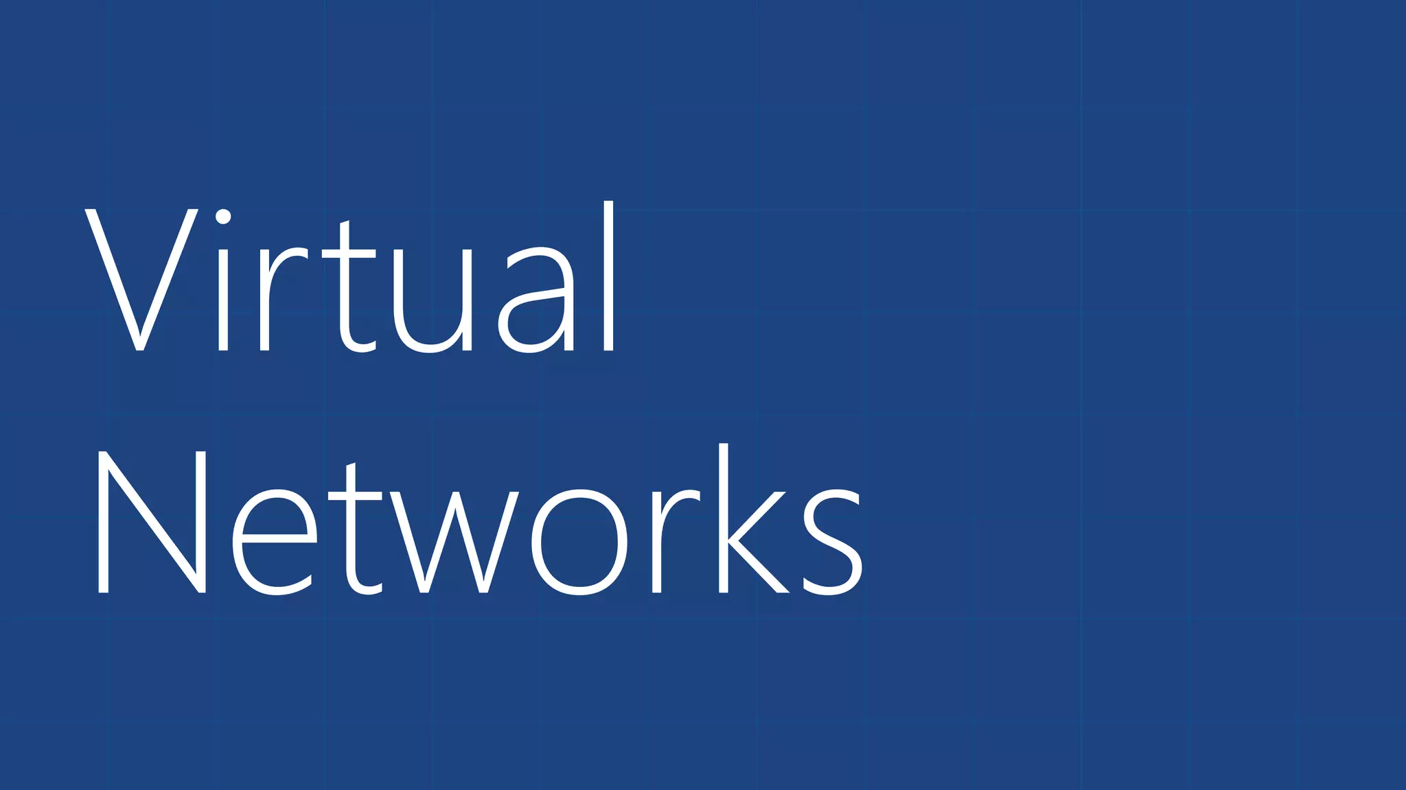 Virtual 
Networks 
 