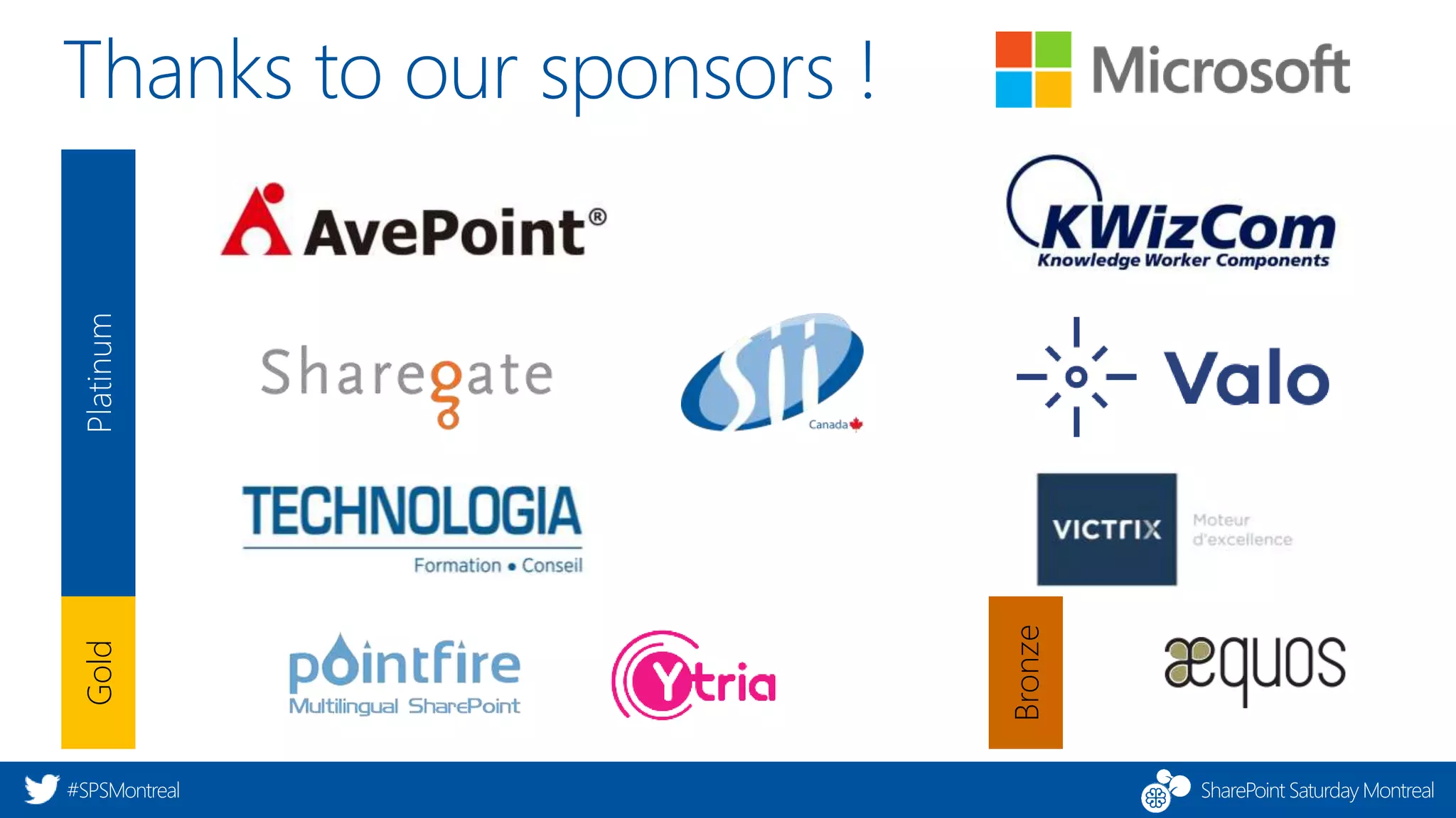 SharePoint Saturday Montreal#SPSMontreal
Gold
Bronze
Thanks to our sponsors !
 