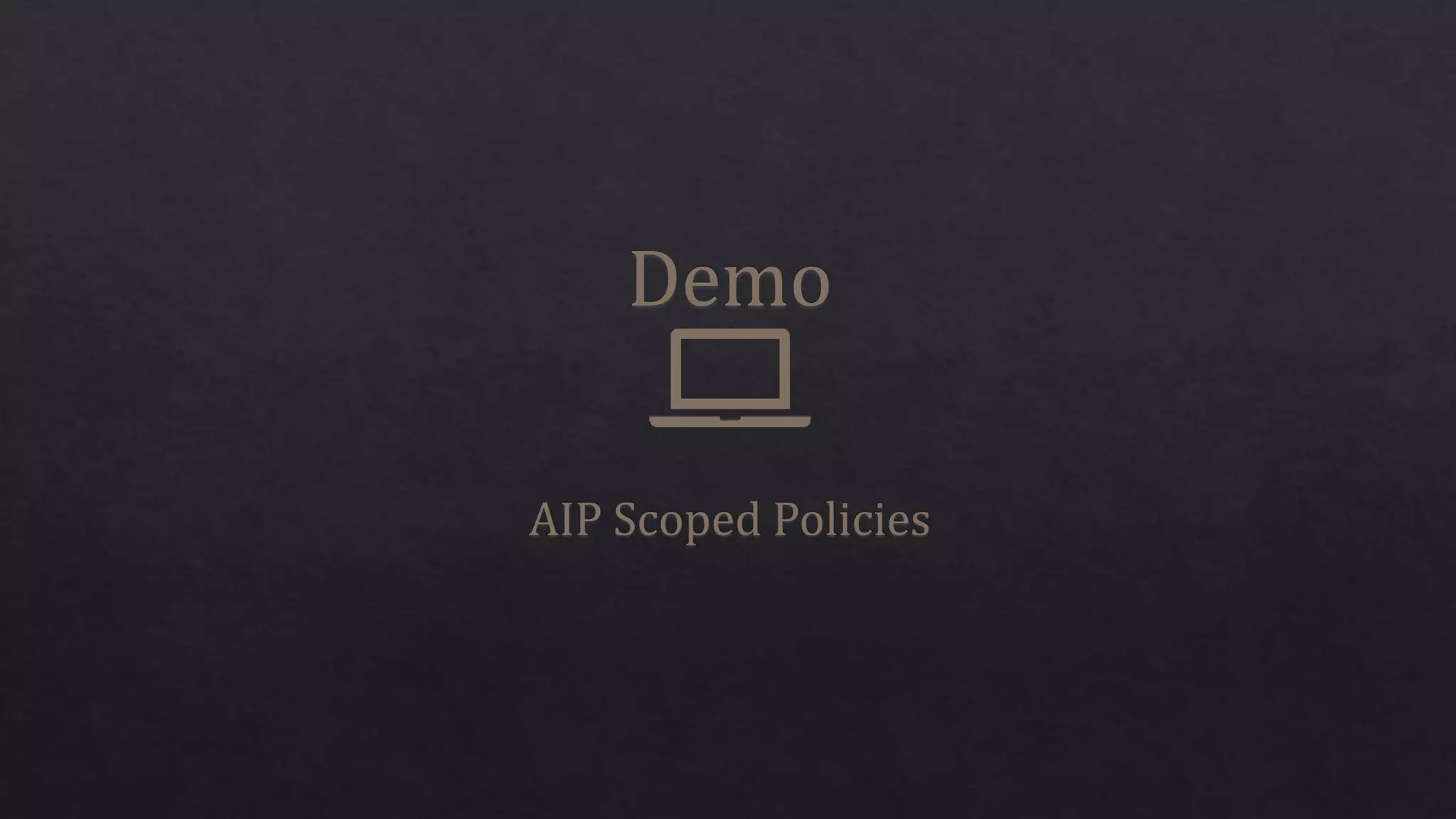 Demo
AIP Scoped Policies
 