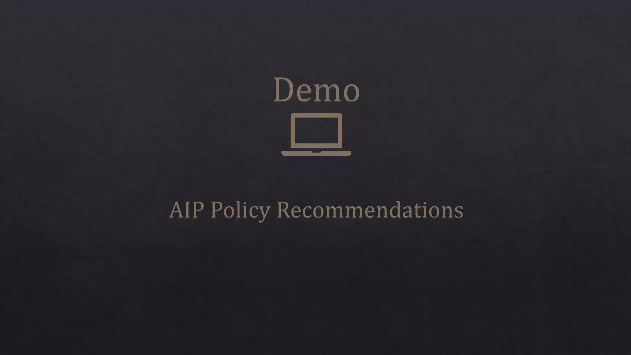 Demo
AIP Policy Recommendations
 