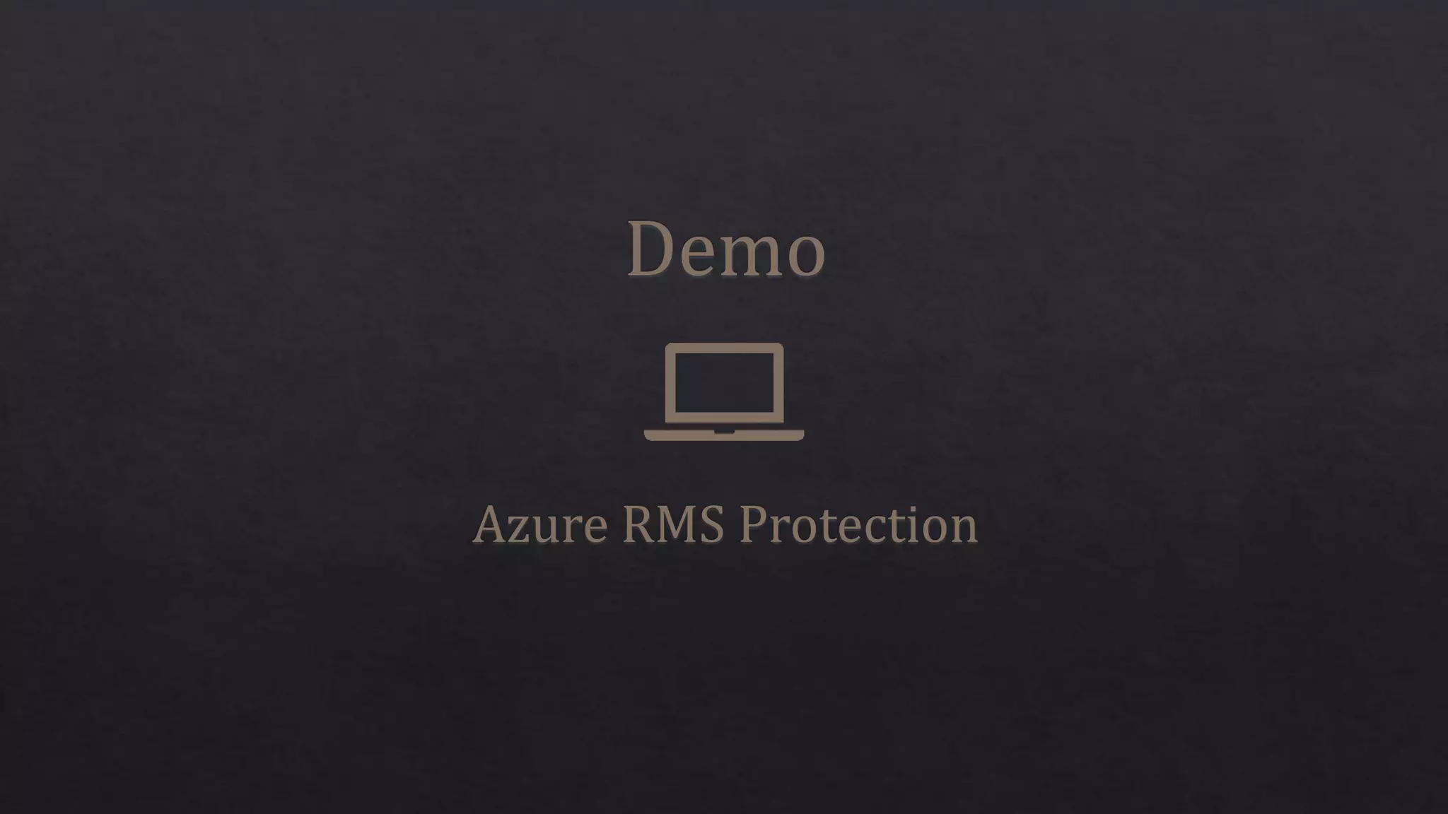 Demo
Azure RMS Protection
 