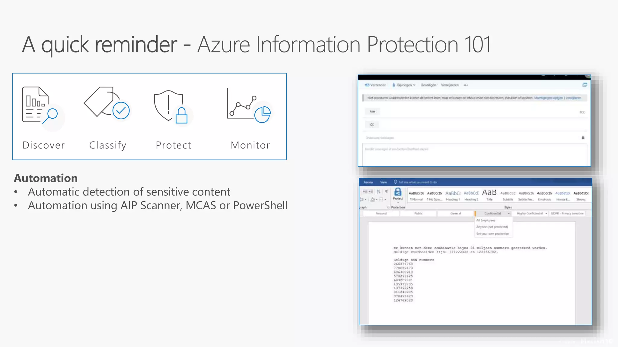 1
© 2018
Automation
• Automatic detection of sensitive content
• Automation using AIP Scanner, MCAS or PowerShell
 