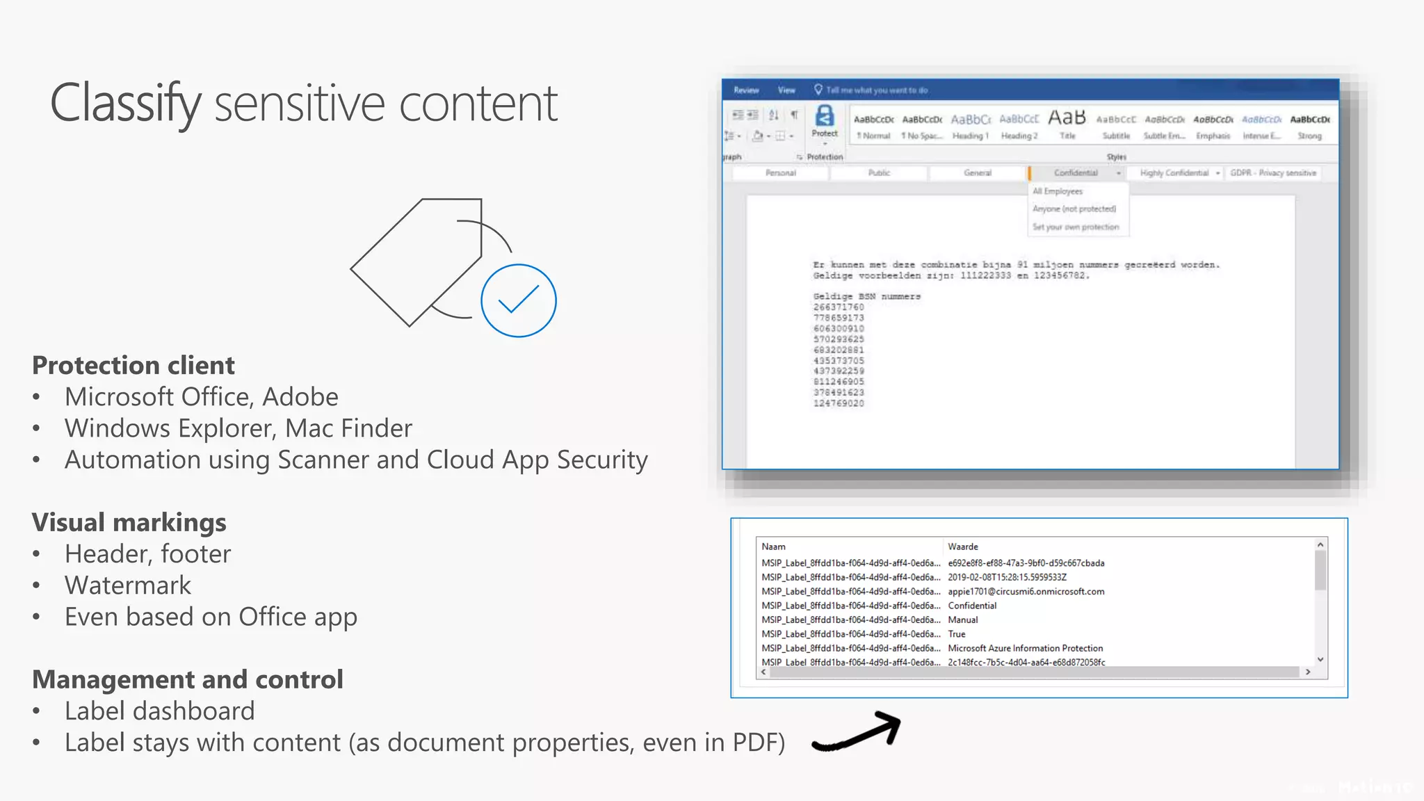 © 2018
Protection client
• Microsoft Office, Adobe
• Windows Explorer, Mac Finder
• Automation using Scanner and Cloud App Security
Visual markings
• Header, footer
• Watermark
• Even based on Office app
Management and control
• Label dashboard
• Label stays with content (as document properties, even in PDF)
 