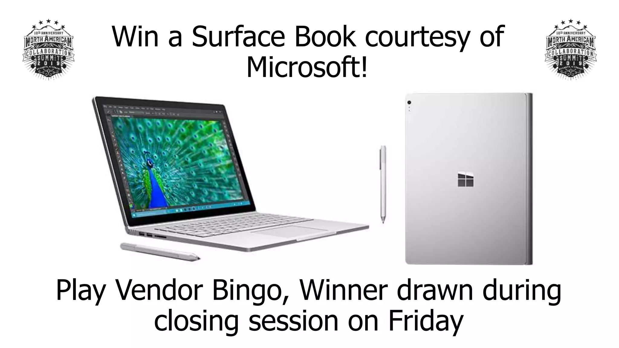 Win a Surface Book courtesy of
Microsoft!
Play Vendor Bingo, Winner drawn during
closing session on Friday
 