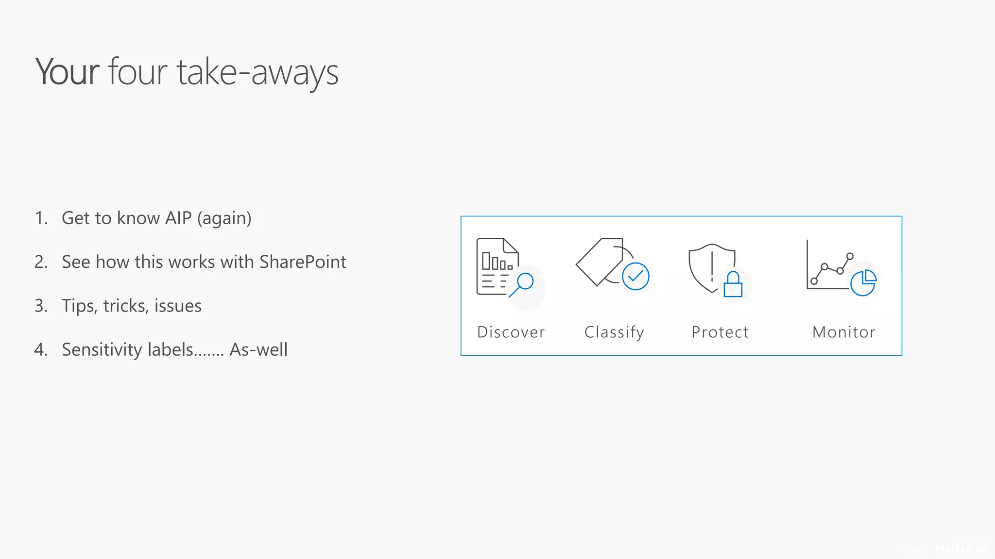 7
© 2018
1. Get to know AIP (again)
2. See how this works with SharePoint
3. Tips, tricks, issues
4. Sensitivity labels……. As-well
 