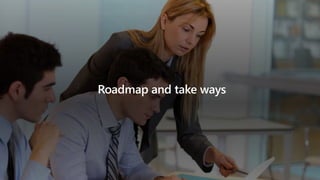 Roadmap and take ways
 