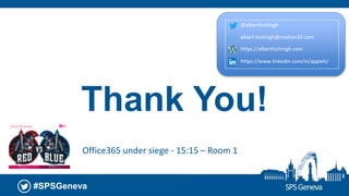 #SPSGeneva
Thank You!
Office365 under siege - 15:15 – Room 1
@alberthoitingh
albert.hoitingh@motion10.com
https://alberthoitingh.com
https://www.linkedin.com/in/appieh/
 