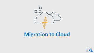 Migration to Cloud
 