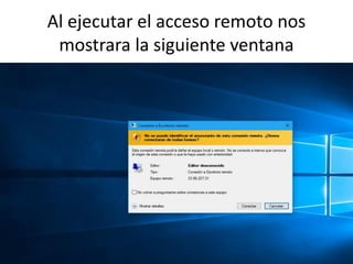 Al ejecutar el acceso remoto nos
mostrara la siguiente ventana
 