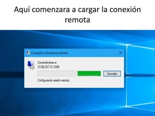 Aquí comenzara a cargar la conexión
remota
 