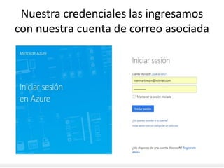 Nuestra credenciales las ingresamos
con nuestra cuenta de correo asociada
 