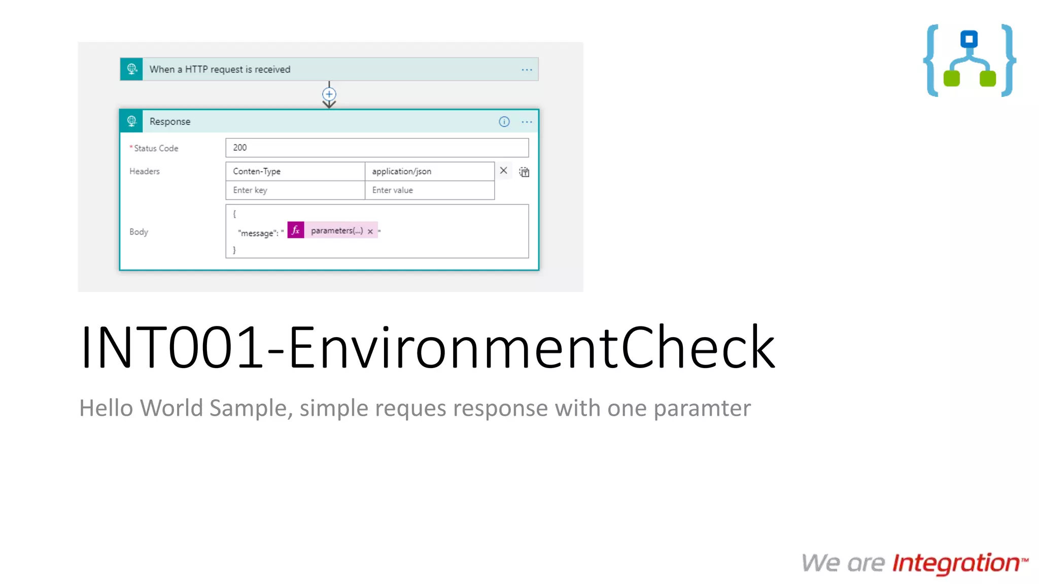 INT001-EnvironmentCheck
Hello World Sample, simple reques response with one paramter
 