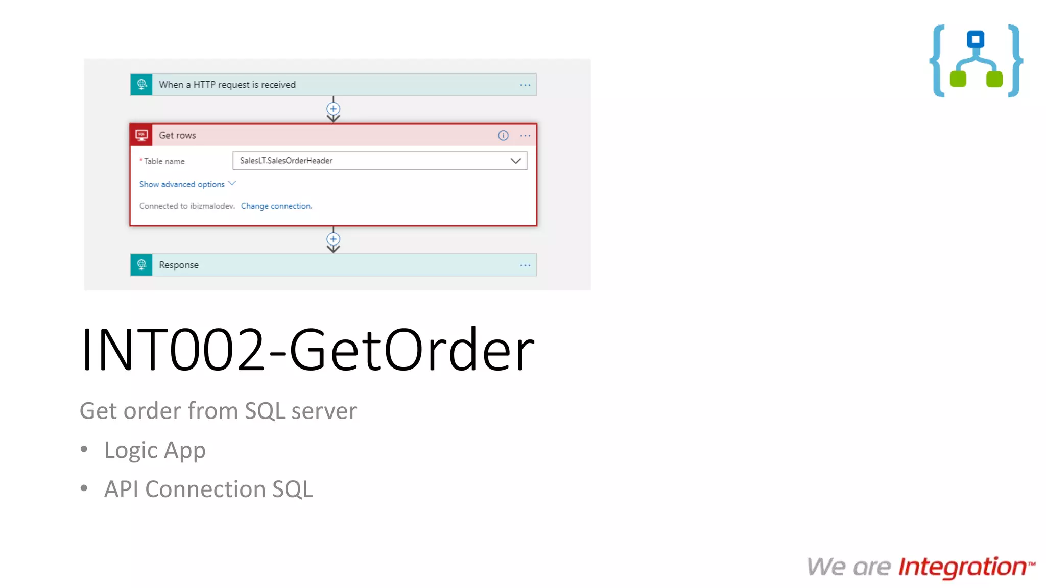INT002-GetOrder
Get order from SQL server
• Logic App
• API Connection SQL
 
