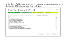In the Select Entities step, select the entities that you want to export to the
destination SQL Database, and then click Next.
 