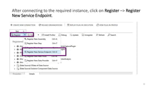 After connecting to the required instance, click on Register –> Register
New Service Endpoint.
16
 