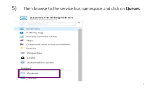 5) Then browse to the service bus namespace and click on Queues.
8
 