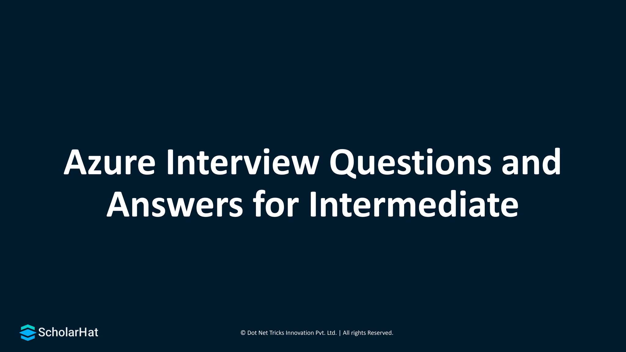 © Dot Net Tricks Innovation Pvt. Ltd. | All rights Reserved.
Azure Interview Questions and
Answers for Intermediate
 