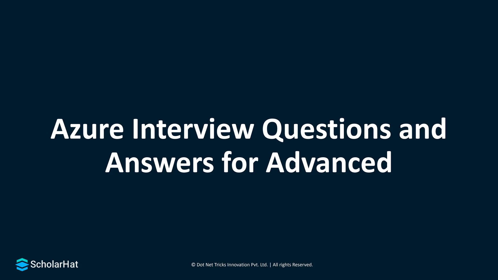 © Dot Net Tricks Innovation Pvt. Ltd. | All rights Reserved.
Azure Interview Questions and
Answers for Advanced
 