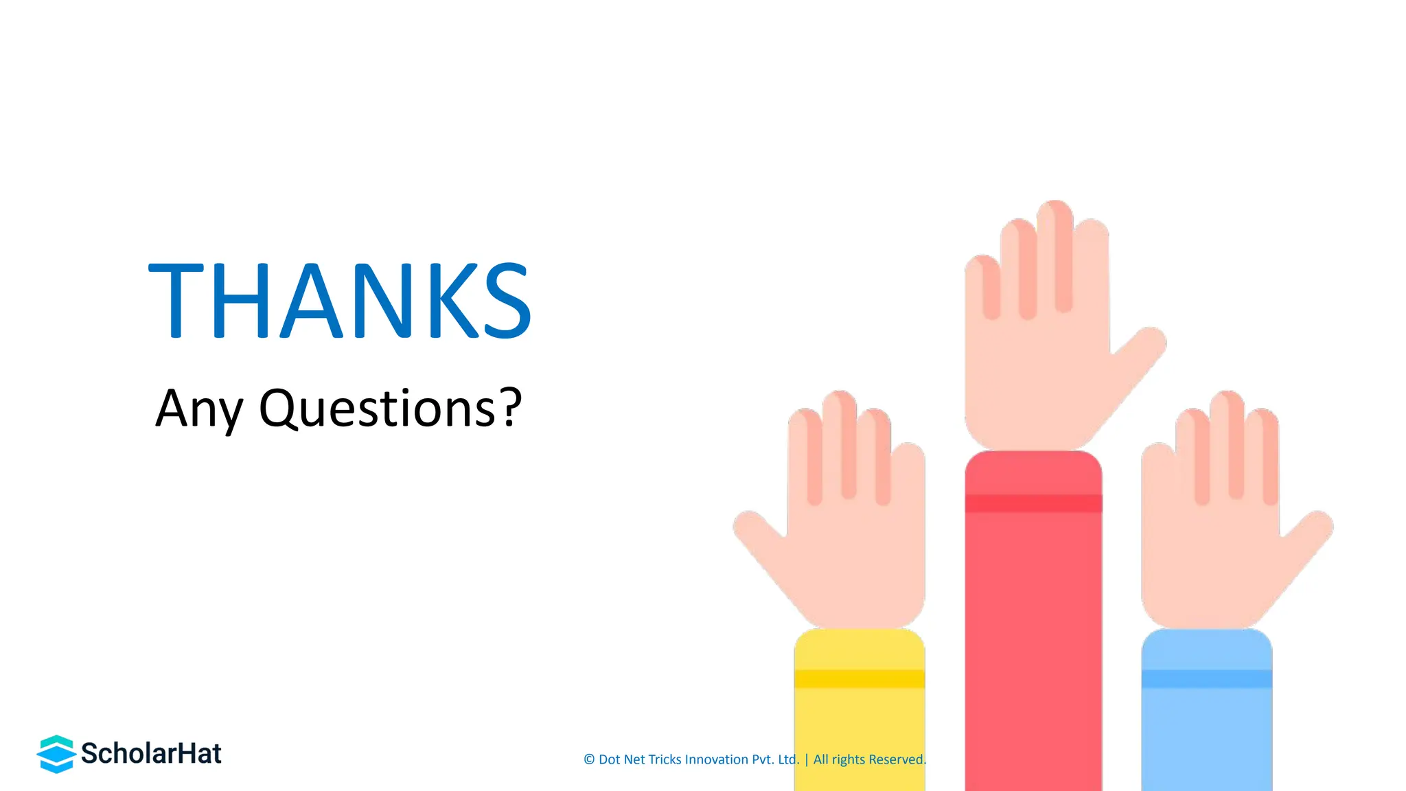 THANKS
Any Questions?
© Dot Net Tricks Innovation Pvt. Ltd. | All rights Reserved.
 