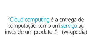 Cloud computing
serviço
 