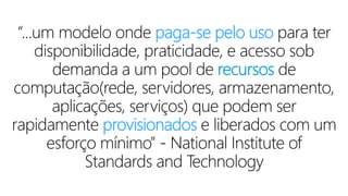 paga-se pelo uso
recursos
provisionados
 