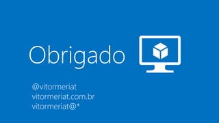 Obrigado
@vitormeriat
vitormeriat.com.br
vitormeriat@*
 