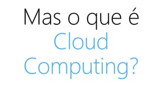 Cloud
Computing?
 
