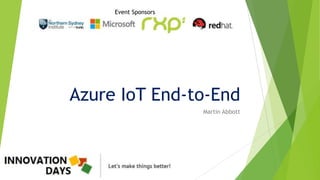 Event Sponsors
Azure IoT End-to-End
Martin Abbott
 