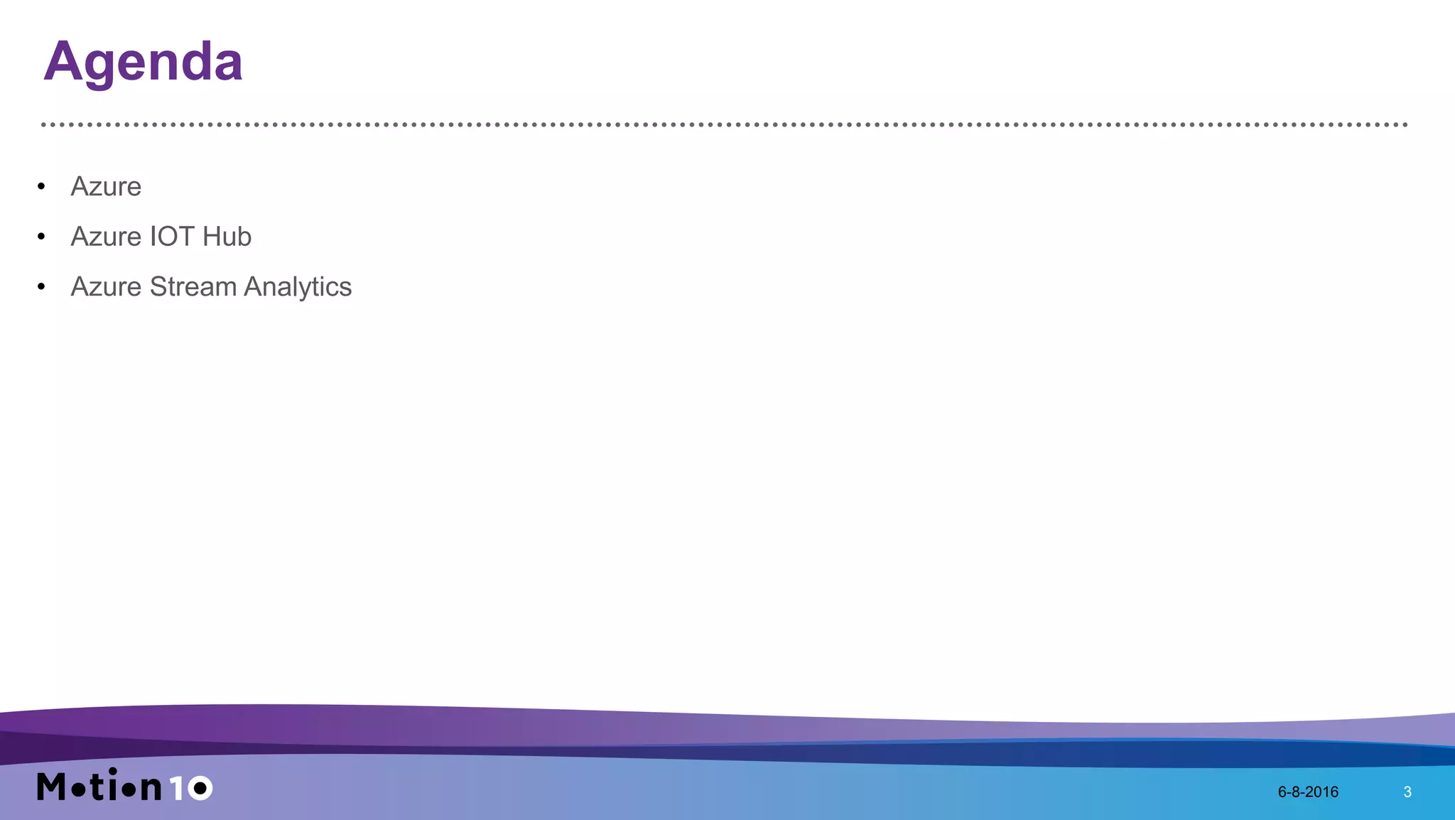 Agenda
• Azure
• Azure IOT Hub
• Azure Stream Analytics
6-8-2016 3
 