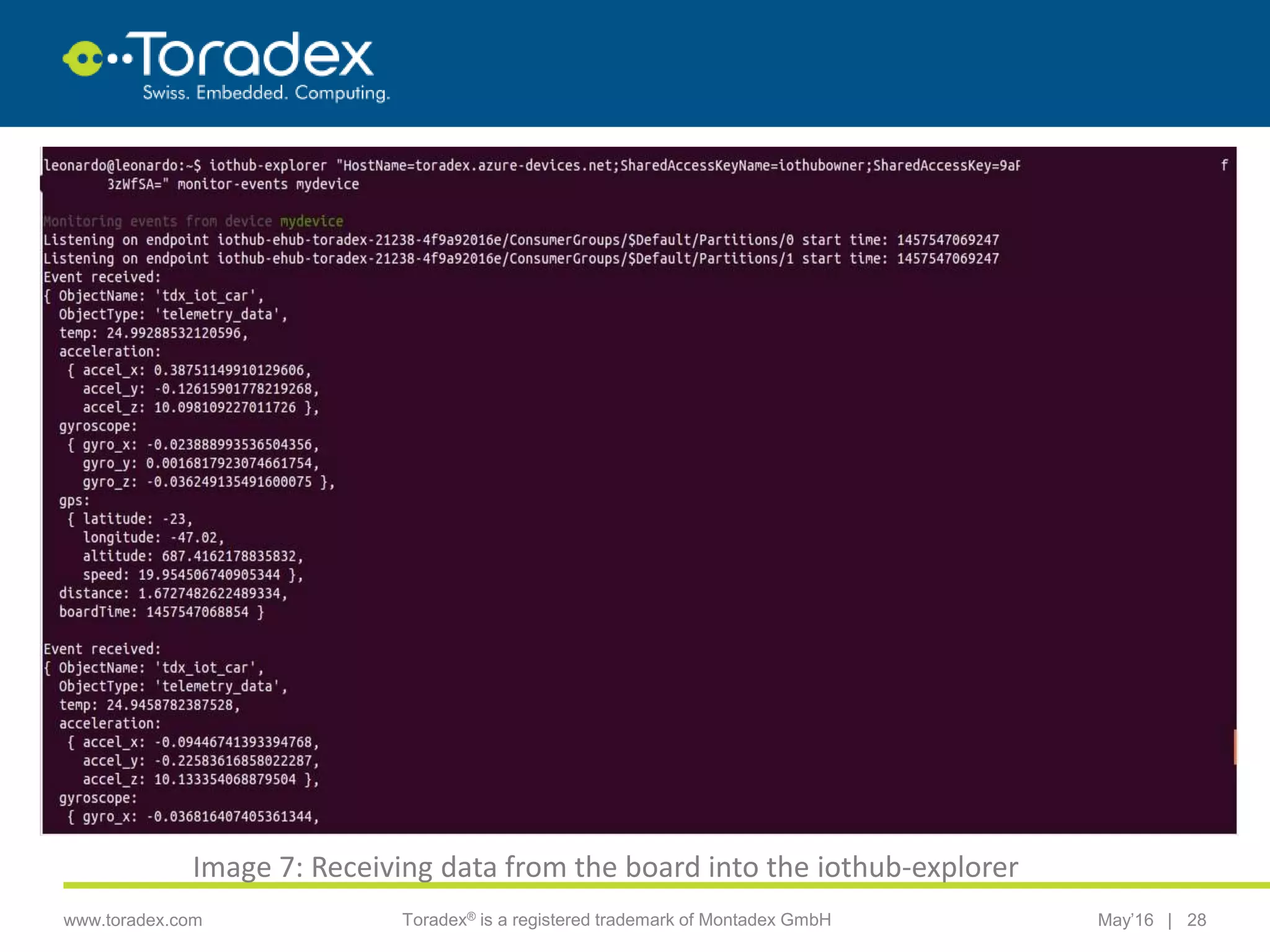 |www.toradex.com Toradex® is a registered trademark of Montadex GmbH May’16 28
CHAIRMAN
Image 7: Receiving data from the board into the iothub-explorer
 