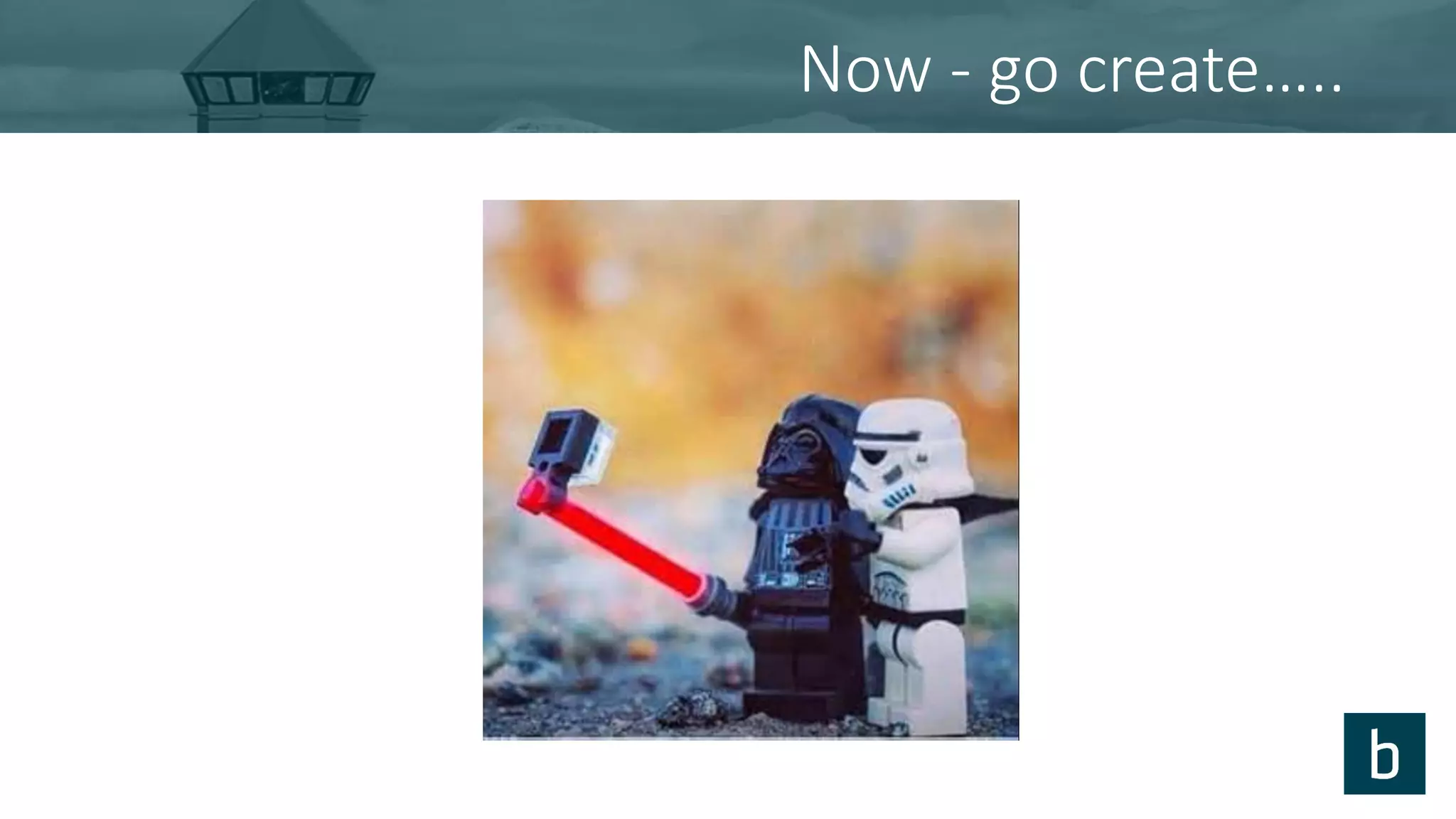 Now - go create…..