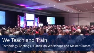 We Teach and Train
Technology Briefings · Hands-on Workshops and Master Classes
 