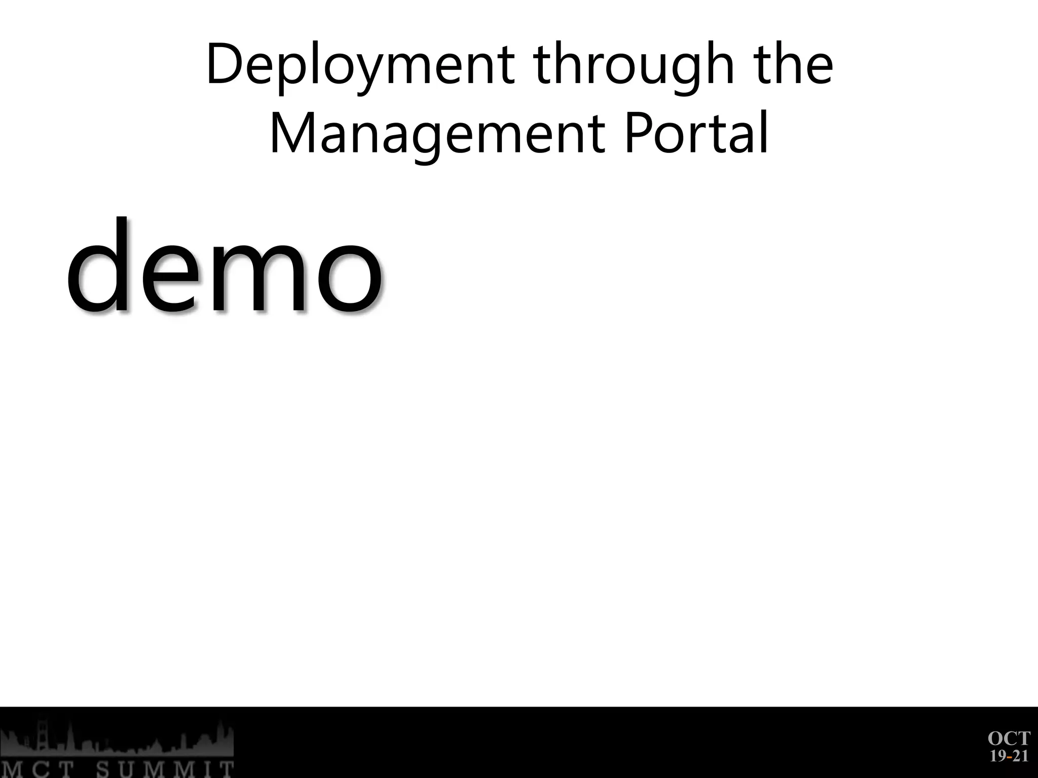 Deployment through the
   Management Portal

demo


                          OCT
                          19-21
 