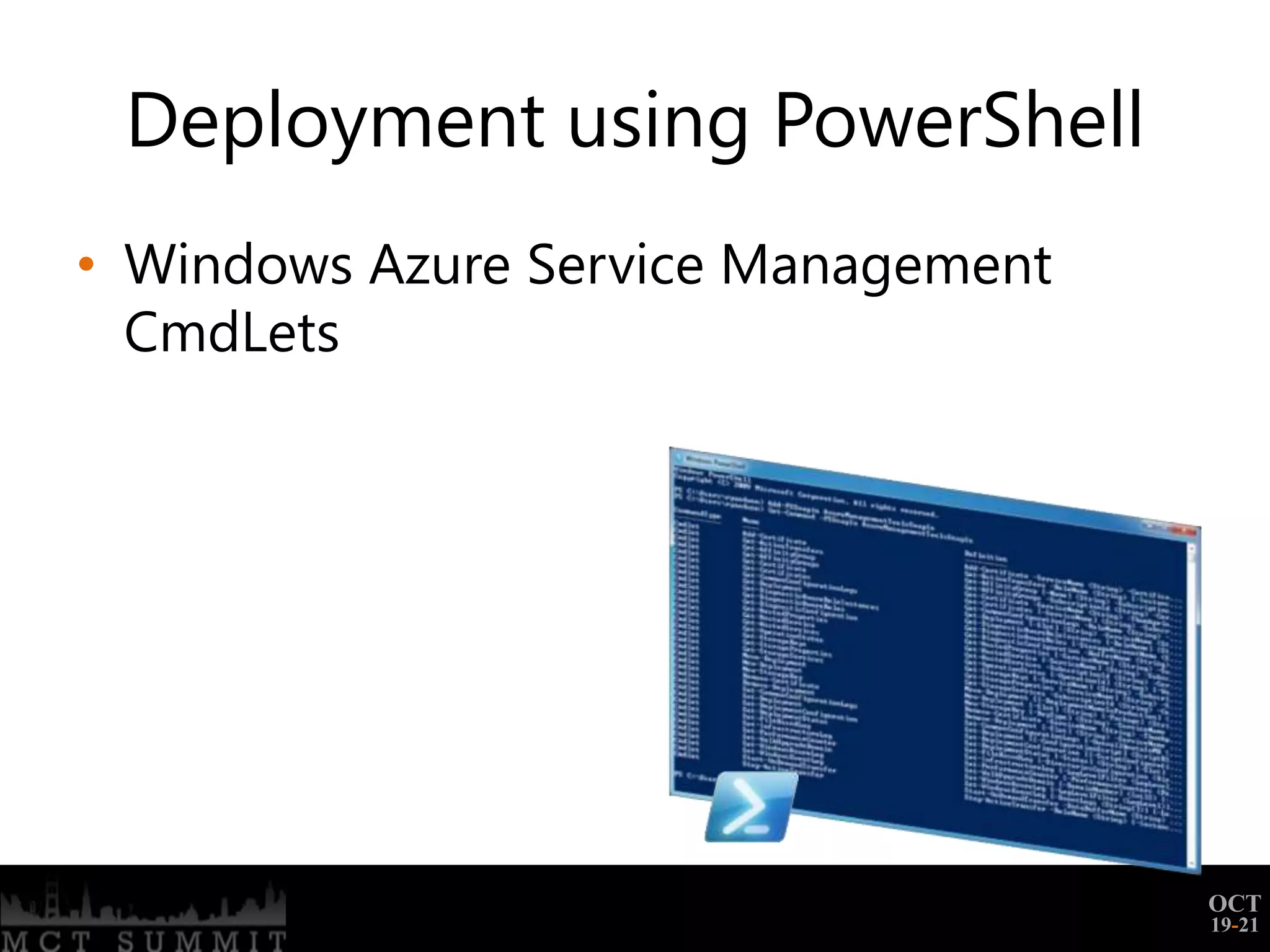 Deployment using PowerShell
• Windows Azure Service Management
  CmdLets




                                     OCT
                                     19-21
 