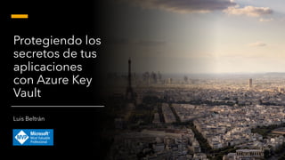 Protegiendo los secretos de tus aplicaciones con Azure Key Vault | PDF