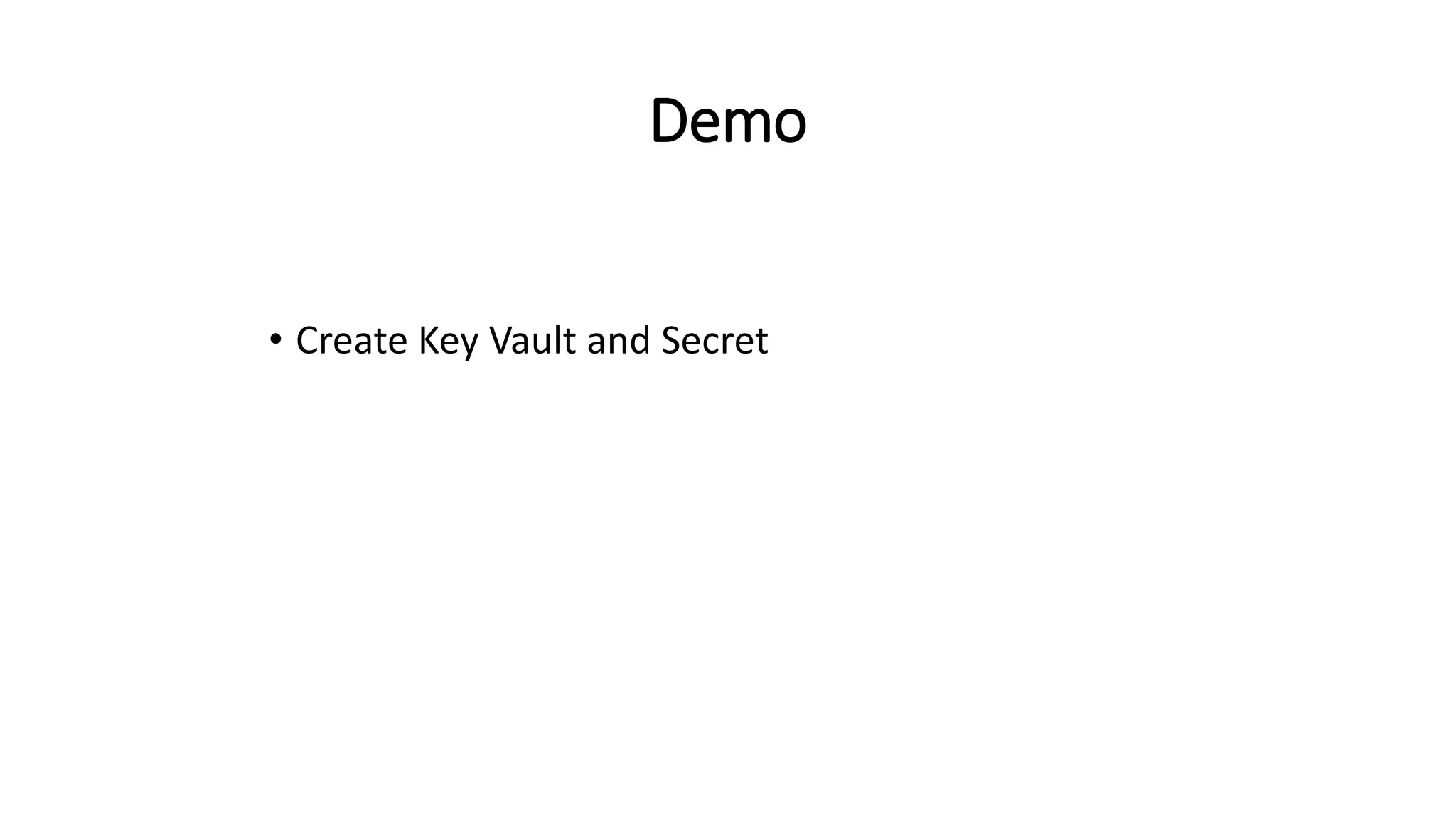 Demo
• Create Key Vault and Secret
 