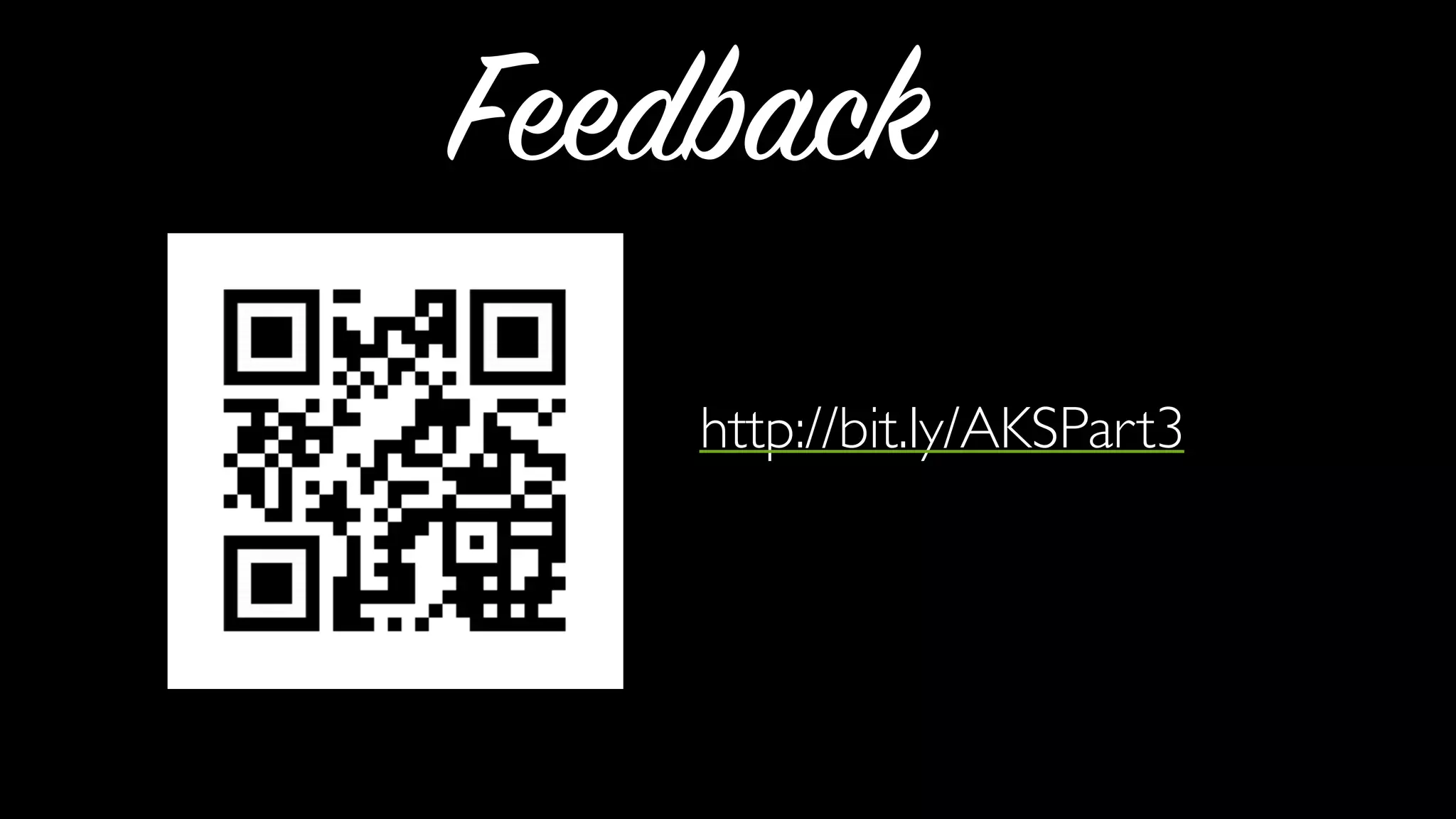Feedback
http://bit.ly/AKSPart3
 