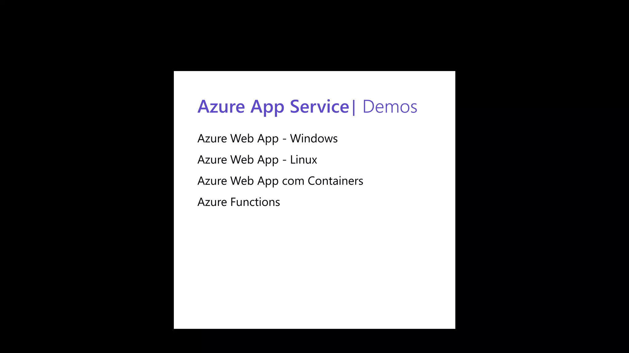 Confidential
Azure App Service| Demos
Azure Web App - Windows
Azure Web App - Linux
Azure Web App com Containers
Azure Functions
 