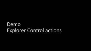 Demo
Explorer Control actions
 